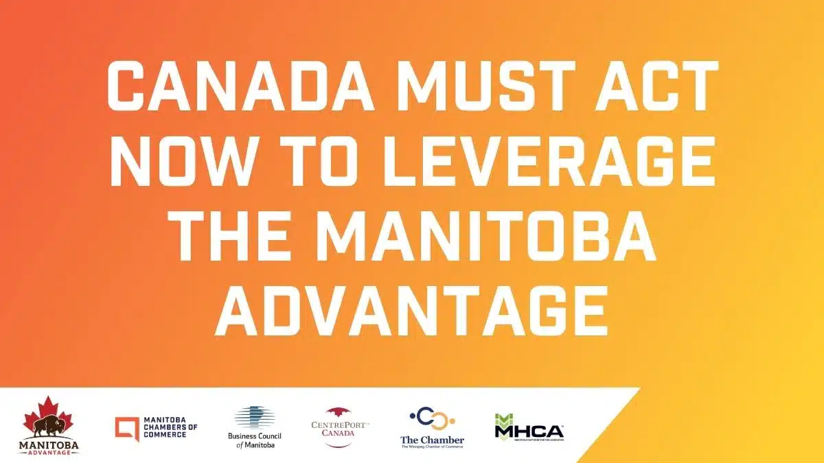 Manitoba Advantage Blog header Canada must act now to leverage the Manitoba Advantage